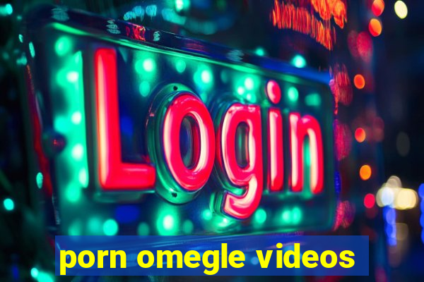 porn omegle videos